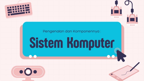 Pengenalan Komponen Sistem Komputer