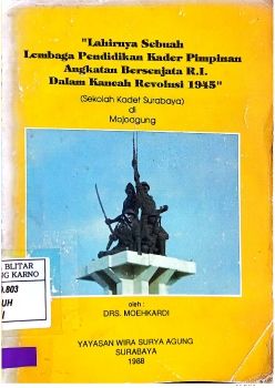 Lahirnya Sebuah Lembaga Pendidikan Kader Pimpinan Angkatan Bersenjata R.I. Dalam Kancah Revolusi 1945 (Sekolah Kadet Surabaya) di Mojoagung_Neat