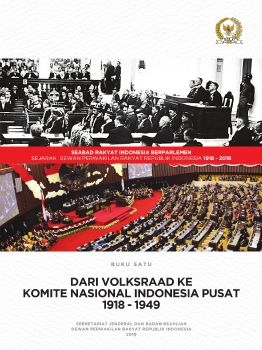BUKU SATU - DARI VOLKSRAAD KE KOMITE NASIONAL INDONESIA PUSAT 1918-1949