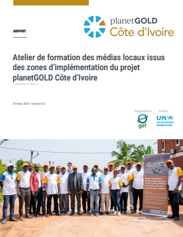 10845_planetGOLD Côte d'Ivoire - Publication - Rapport de l'atelier des médias locaux issus des zones d'implémentation_definitif