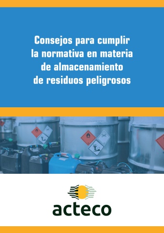 Acteco - Consejos para cumplir la normativa en materia de almacenamiento de residuos peligrosos