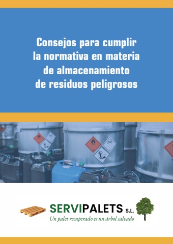 Servipalets - Consejos para cumplir la normativa en materia de almacenamiento de residuos peligrosos