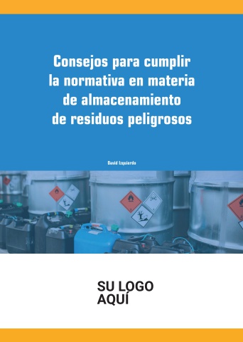 Ebook Genérico - Consejos para cumplir la normativa en materia de almacenamiento de residuos peligrosos