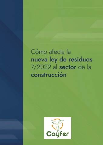 Cayfer - Cómo afecta la nueva ley de residuos 7/2022 al sector de la construcción