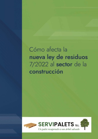 Servipalets - Cómo afecta la nueva ley de residuos 7/2022 al sector de la construcción