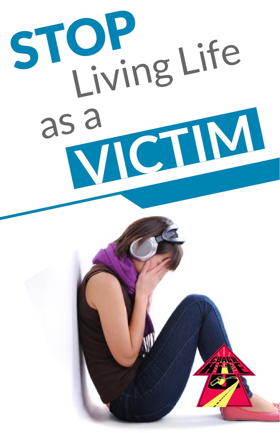 Stop Living Life As A Victim - Member Edition