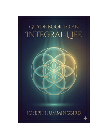 Guyde Book to an Integral Life by Joseph Hummingbird