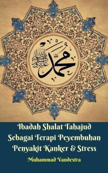 Ibadah Shalat Tahajud Sebagai Terapi Peyembuhan Penyakit Kanker & Stress - Muhammad Vandestra