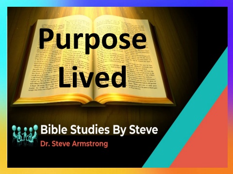 Purpose Lived - Bible Studies by Steve