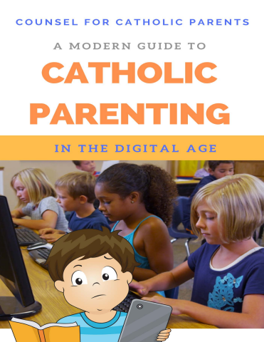 A Modern Guide for Catholic Parents In The Digital Age - INCOMPLETE