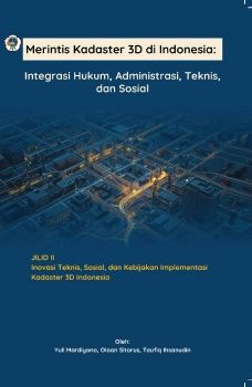 Merintis Kadaster 3D di Indonesia : INTEGRASI HUKUM, ADMINISTRASI, TEKNIS, DAN SOSIAL,  Jilid II 
