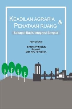 Keadilan Agraria dan Penataan Ruang Sebagai Basis Integrasi Bangsa