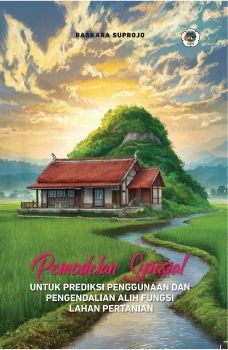 Pemodelan Spasial untuk Prediksi Pengunaan dan Pengendalian Alih Fungsi Lahan Pertanian