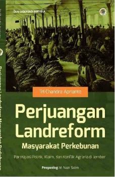 Perjuangan Landreform Masyarakat Perkebunan: Partisipasi Politik, Klaim dan Konflik Agraria