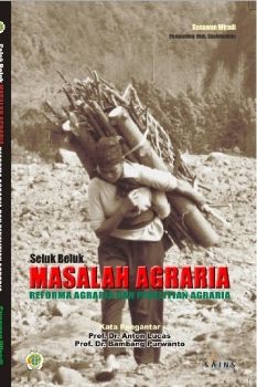 Seluk Beluk Masalah Agraria : Reforma Agraria dan Penelitian Agraria