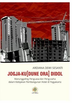 Jogja-ku(dune Ora) didol: Manunggaling Penguasa dan Pengusaha Dalam Kebijakan Pembangunan Hotel di Yogyakarta