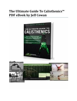 The Ultimate Guide To Calisthenics™ PDF eBook by Jeff Cowan