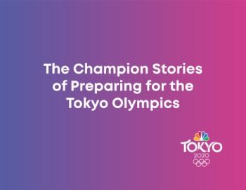 THE CHAMPION STORIES OF PREPARING FOR THE TOKYO OLYMPICS 2021