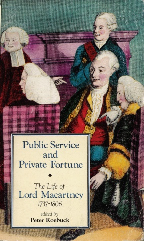 The Life of Lord Macartney, 1737-1806 - Public Service and Private Fortune