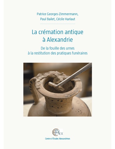 Ancient cremation in Alexandria: From the excavation of the urns to the restitution of funeral practices