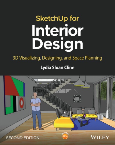 SketchUp for Interior Design - 3D Visualizing, Designing, and Space Planning, 2nd Edition