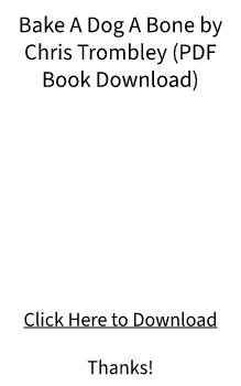 PDF E-BOOK Download - Bake A Dog A Bone by Chris Trombley FREE DOC? 