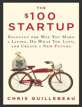 The $100 Startup_ Reinvent the Way You Make a Living, Do What You Love