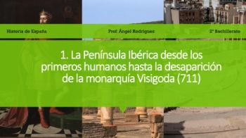 1. La Península Ibérica desde los primeros humanos hasta la desaparición de la monarquía Visigoda (711)