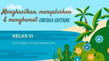 Menghasilkan, menyalurkan & menghemat ENERGI LISTRIK