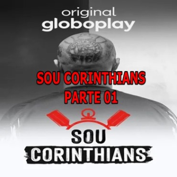 SOU CORINTHIANS CAPTULO 01 - GLOBOPLAY