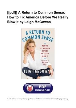 [[pdf]] A Return to Common Sense: How to Fix America Before We Really Blow It by Leigh McGowan