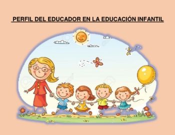 PERFIL DEL EDUCADOR EN LA EDUCACIÓN INFANTIL (1)