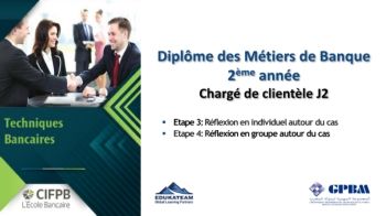 CIFPB_GPBM_Diplome des Métiers de Banque_Chargé de clientèle_Techniques Bancaires_J2_ Etape 7&8_Clarification de concepts et travaux de sous groupes&validation des acquis _16.07.2022_Présentiel