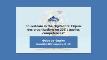 Edukateam in the Digital Era! Guide de réussite consultants développement 2021