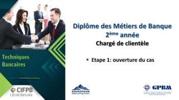 CIFPB_GPBM_Diplome des Métiers de Banque Chargé de clientèle_Techniques Bancaires_ Etape 1_Ouverture de Cas_31.05.2022