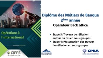 CIFPB_GPBM_Diplome des Métiers de Banque OBO FOpération a l'international_ Etape 3 & 4 _Travaux en sous groupe