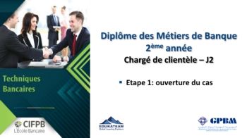 CIFPB_GPBM_Diplome des Métiers de Banque_Chargé de clientèle_Techniques BancairesJ2_ Etape 1_Ouverture de Cas_20.05.2022-5