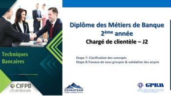 CIFPB_GPBM_Diplome des Métiers de Banque_Chargé de clientèle_Techniques Bancaires_J2_ Etape 7&8_Clarification de concepts et travaux de sous groupes&validation des acquis _16.07.2022_Présentiel