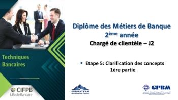 CIFPB_GPBM_Diplome des Métiers de Banque_Chargé de clientèle_Techniques BancairesJ2_ Etape 5_Clarification de conceot_23.06.2022-5