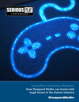 Sheppard Mullin SeriousPlay Conference Materials