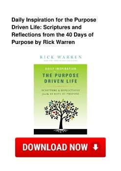 Daily Inspiration for the Purpose Driven Life: Scriptures and Reflections from the 40 Days of Purpose by Rick Warren