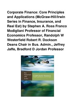 Corporate Finance: Core Principles and Applications (McGraw-Hill/Irwin Series in Finance, Insurance, and Real Est) by Stephen A. Ross Franco Modigliani Professor of Financial Economics Professor, Randolph W Westerfield Robert R. Dockson Deans Chair in Bus