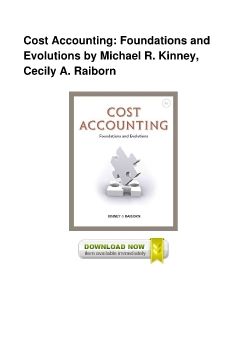 Cost Accounting: Foundations and Evolutions by Michael R. Kinney, Cecily A. Raiborn