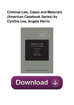 Criminal Law, Cases and Materials (American Casebook Series) by Cynthia Lee, Angela Harris