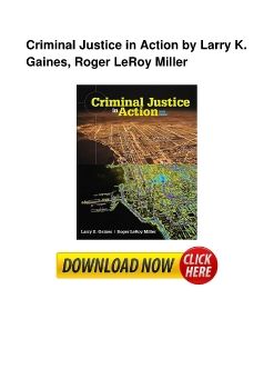 Criminal Justice in Action by Larry K. Gaines, Roger LeRoy Miller