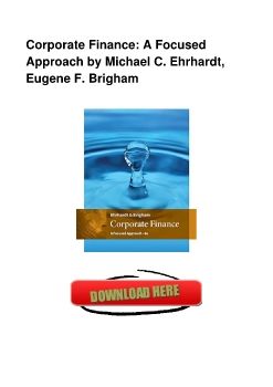 Corporate Finance: A Focused Approach by Michael C. Ehrhardt, Eugene F. Brigham