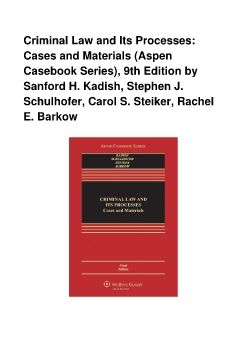 Criminal Law and Its Processes: Cases and Materials (Aspen Casebook Series), 9th Edition by Sanford H. Kadish, Stephen J. Schulhofer, Carol S. Steiker, Rachel E. Barkow