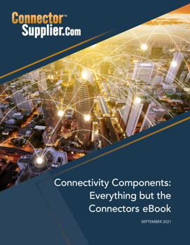 2021 Connectivity Components: Everything but the Connectors eBook