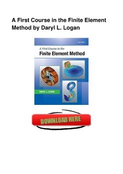 A First Course in the Finite Element Method by Daryl L. Logan