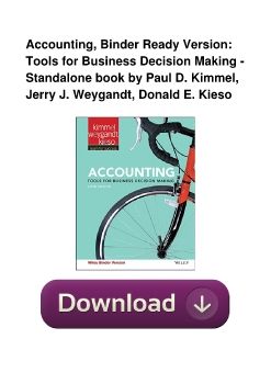 Accounting, Binder Ready Version: Tools for Business Decision Making - Standalone book by Paul D. Kimmel, Jerry J. Weygandt, Donald E. Kieso